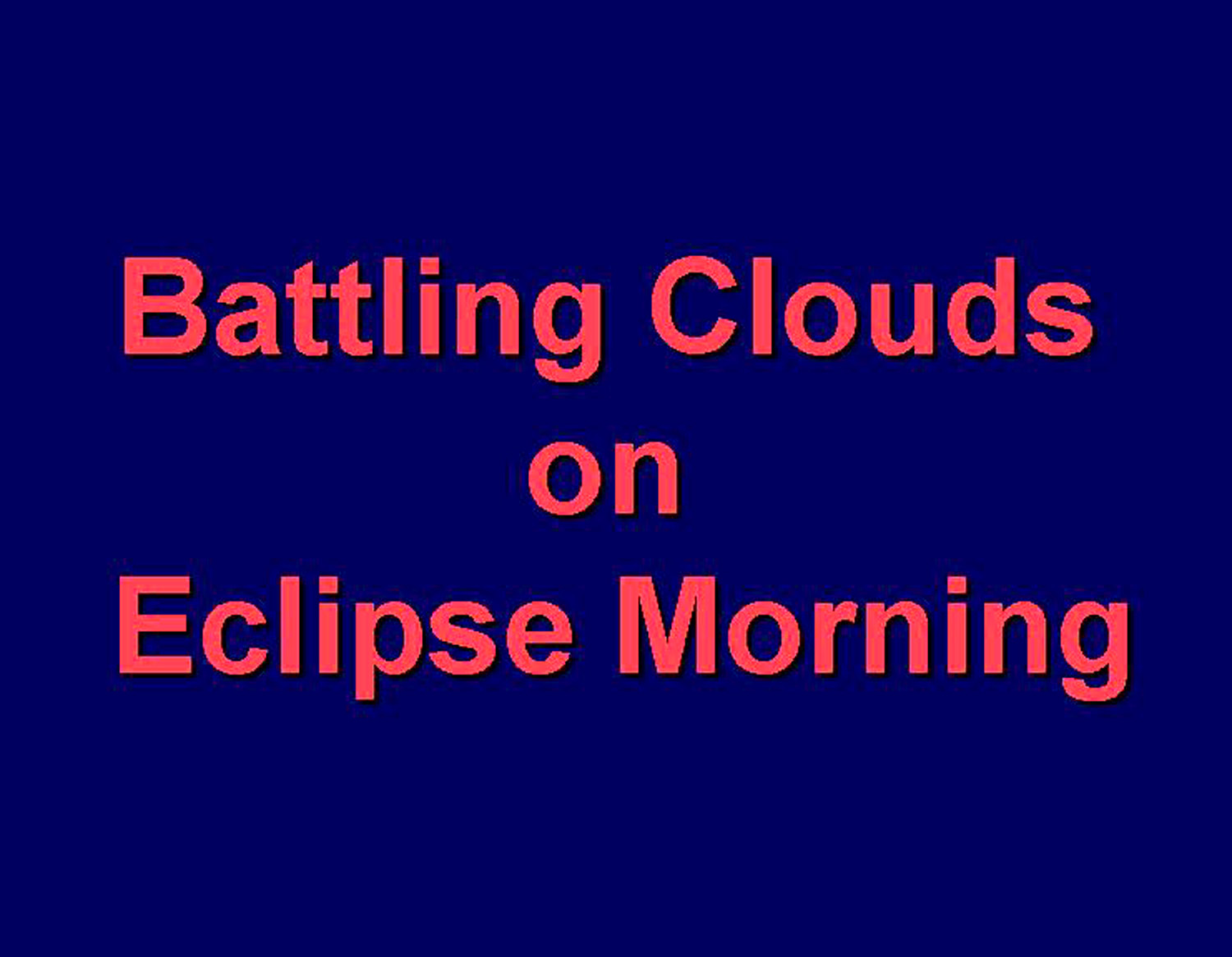 Eclipse 2012 - A74 - Title - Battling Clouds